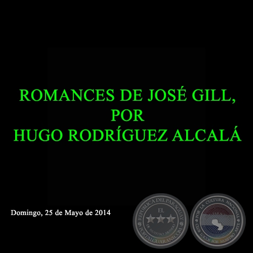 ROMANCES DE JOSÉ GILL, POR HUGO RODRÍGUEZ ALCALÁ - Domingo, 25 de Mayo de 2014